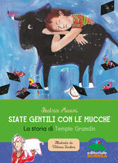 Libro Siate gentili con le mucche. La storia di Temple Grandin Beatrice Masini
