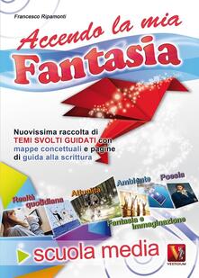 Accendo la mia fantasia. Temi svolti per la Scuola media.pdf