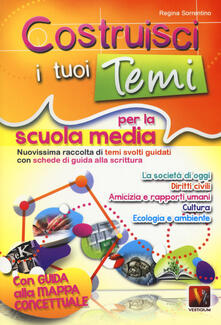 Costruisci i tuoi temi. Nuovissima raccolta di temi svolti guidati. Con schede di guida alla scrittura. Con guida alla mappa concettuale.pdf