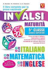 Libro Il libro completo per la prova nazionale INVALSI. Maturità, 5ª classe Scuole superiori. Italiano, matematica e inglese Alessia Desiato Nicola D'Antonio Antonietta Caterina Zazzara