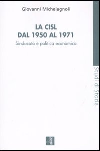 Image of La CISL dal 1950 al 1971. Sindacato e politica economia