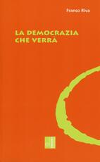 Libro La democrazia che verrà Franco Riva