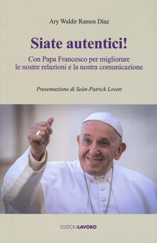 Siate autentici! Con papa Francesco per migliorare le nostre relazioni e la nostra comunicazione.pdf