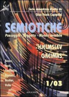 Semiotiche. Vol. 1: Hjelmslev, Greimas. Paesaggio, soggetto, mondo sensibile..pdf