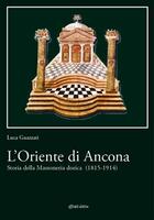 L' Oriente di Ancona. Storia della massoneria dorica (1815-1914)