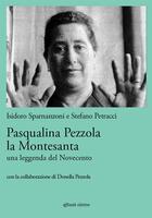 Pasqualina Pezzola la montesanta. Una leggenda del Novecento