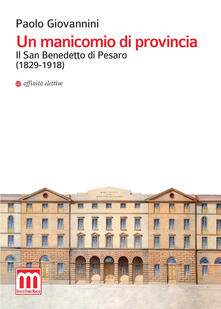 Un manicomio di provincia. Il San Benedetto di Pesaro (1829-1918).pdf