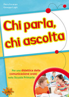 Chi parla, chi ascolta. Per una didattica della comunicazione orale nella scuola primaria.pdf