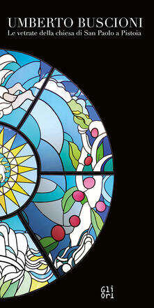 Premioquesti.it Umberto Bucioni. Le vetrate della chiesa di San Paolo a Pistoia Image