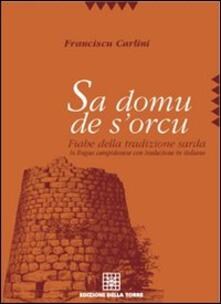 Sa Domu De S Orcu Fiabe Della Tradizione Sarda In Lingua Campidanese Con Traduzione In Italiano Francesco Carlini Libro Edizioni Della Torre Tradizioni E Cultura Popolare In Sardegna Ibs