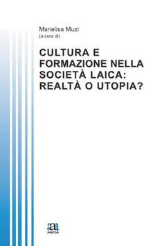 Cultura e formazione nella società laica: realtà o utopia?.pdf