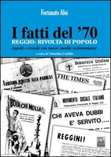 I fatti del 70. Reggio. Rivolta di popolo. Aspetti e risvolti con nuove inedite testimonianze.pdf