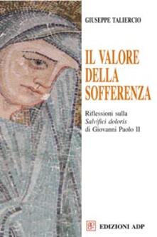 Il valore della sofferenza. Riflessioni sulla «Salvifici doloris» di Giovanni Paolo II.pdf