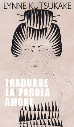Libro Tradurre la parola amore Lynne Kutsukake