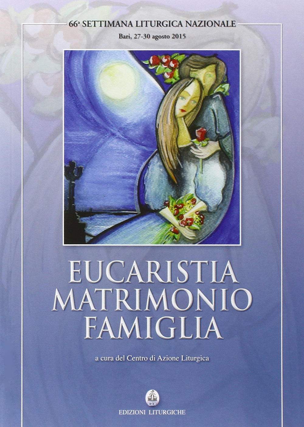Image of Eucaristia matrimonio famiglia. 66ª settimana liturgica (Bari, 27-30 agosto 2015)