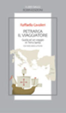 Petrarca il viaggiatore. Guida a un viaggio in Terrasanta. Testo latino a fronte.pdf