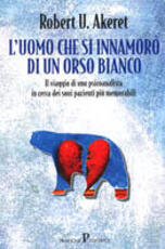 Libro L' uomo che si innamorò dell'orso bianco Robert U. Akeret