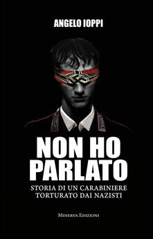 Non ho parlato. Storia di una carabiniere torturato dai nazisti.pdf