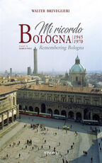 Libro Mi ricordo Bologna 1945-1970. Ediz. illustrata Walter Breveglieri