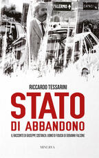 Libro Stato di abbandono. Il racconto di Giuseppe Costanza: uomo di fiducia di Giovanni Falcone Riccardo Tessarini