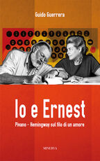 Libro Io e Ernest. Pivano-Hemingway sul filo di un amore Guido Guerrera