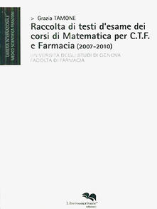 Raccolta di testi desame dei corsi di matematica per C.T.F. e farmacia (2007-2010).pdf