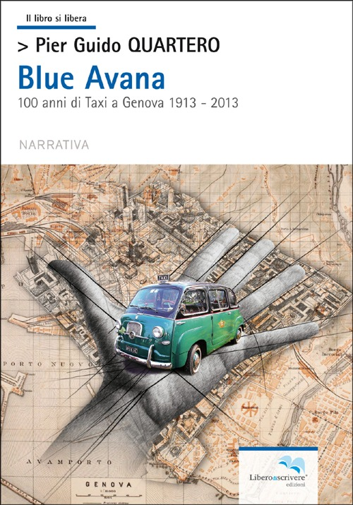 Blue Avana. 100 anni di taxi a Genova 1913-2013