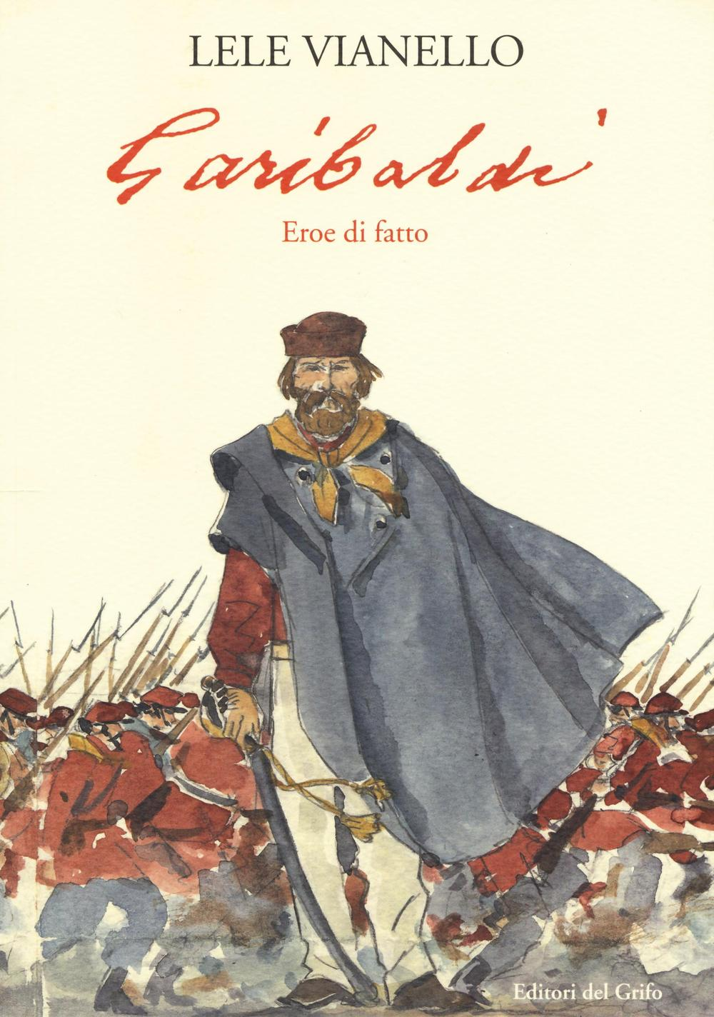 Garibaldi. Eroe di fatto