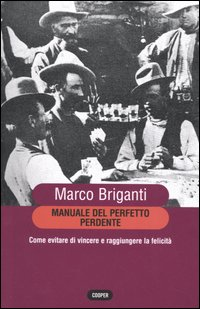 Manuale del perfetto perdente. Come evitare di vincere a raggiungere la felicità