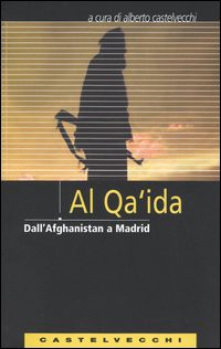 Al Qaeda. Storia, organizzazione, uomini, mezzi