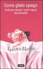 Libro Come glielo spiego? Guida per educare i nostri ragazzi alla sessualità Lorena Berdún
