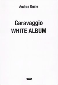 Caravaggio. White album
