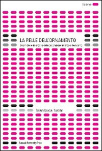 La pelle dell'ornamento. Dinamiche e dialettiche della decorazione tra Otto e Novecento