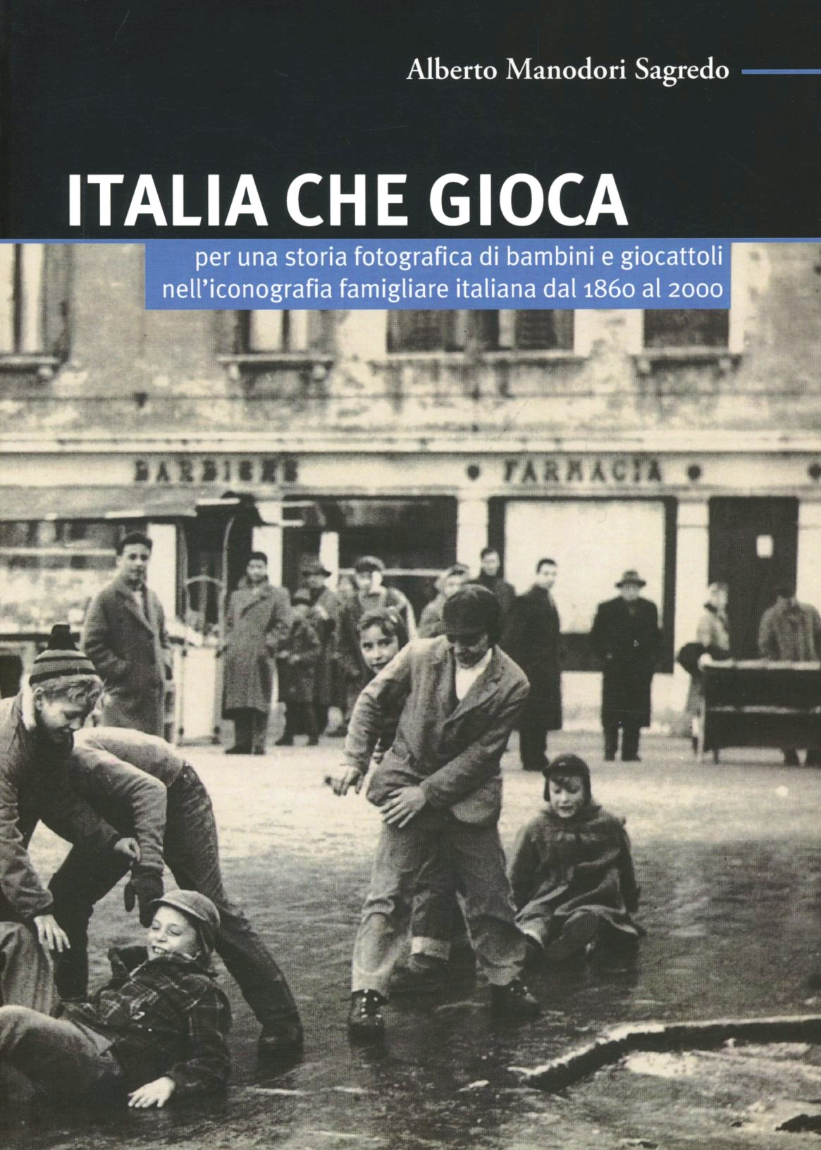 Italia che gioca. Per una storia fotografica di bambini e giocattoli nell'iconografia famigliare italiana dal 1860 al 2000