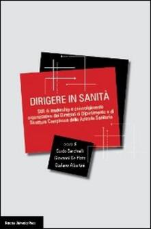 Dirigere in sanità. Stili di leadership e coinvolgimento dei direttori di dipartimento e di struttura complessa delle aziende sanitarie.pdf