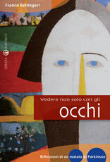 Libro Vedere non solo con gli occhi. Diario di un vedente parkinsoniano Franco Bellingeri