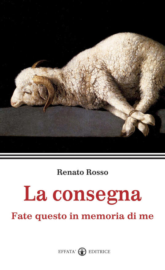 La consegna. Fate questo in memoria di me - Renato Rosso - Libro