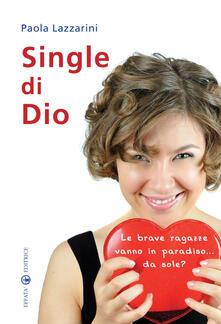 Single di Dio. Le brave ragazze vanno in paradiso... da sole?.pdf