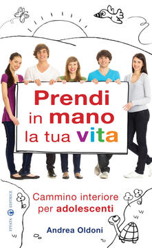 Prendi in mano la tua vita. Cammino interiore per adolescenti.pdf