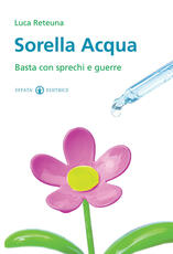 Libro Sorella acqua. Basta con sprechi e guerre Luca Reteuna