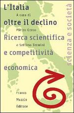 Libro L' Italia oltre il declino. Ricerca scientifica e competitività economica