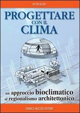 Libro Progettare con il clima. Un approccio bioclimatico al regionalismo architettonico Victor Olgyay