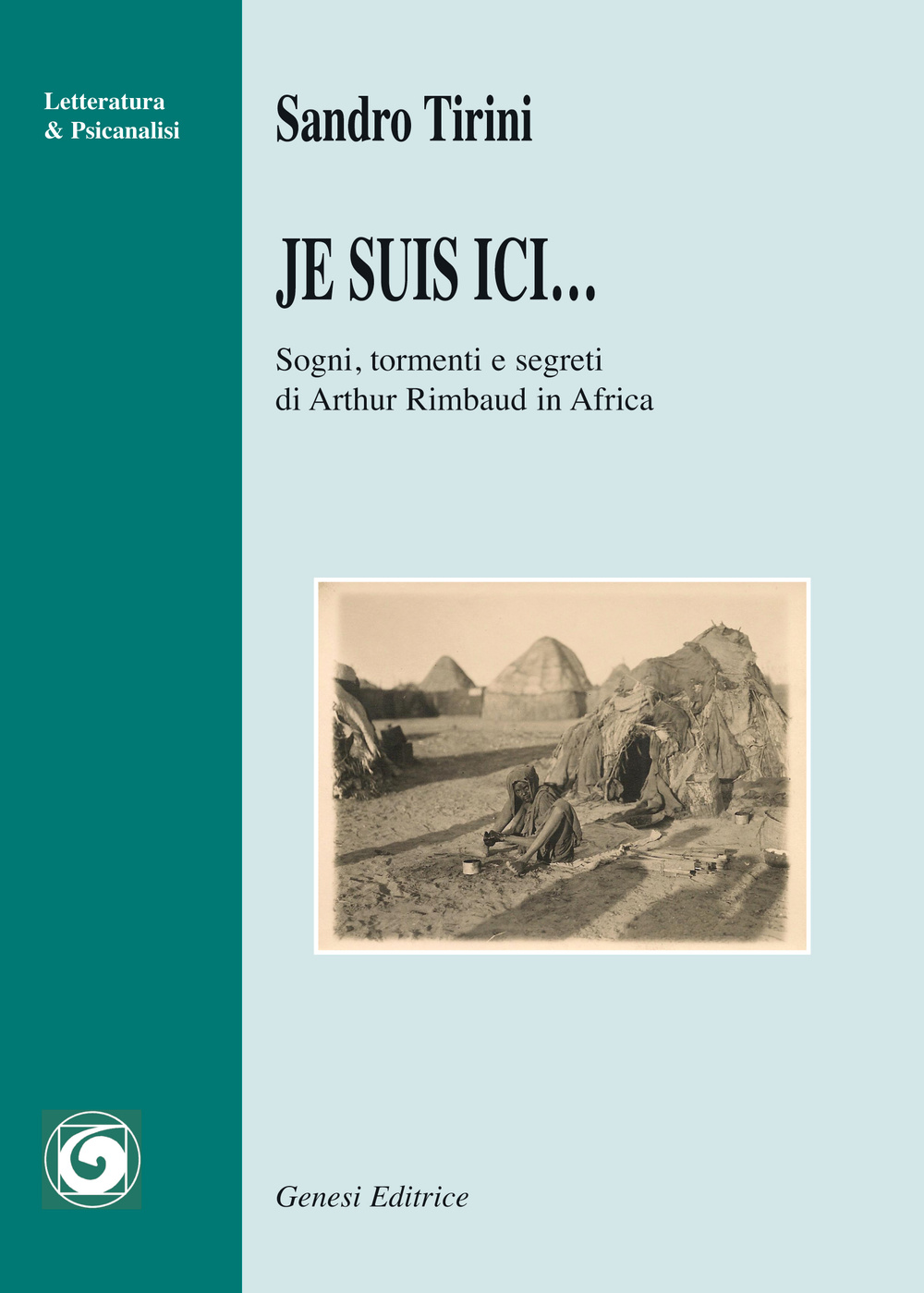 Je suis ici... Sogni, tormenti e segreti di Arthur Rimbaud in Africa Scarica PDF EPUB
