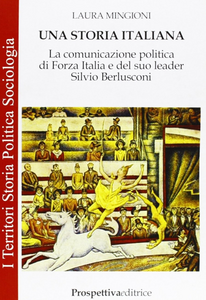 Una storia italiana. La comunicazione politica di Forza Italia e del suo leader Silvio Berlusconi Scarica PDF EPUB
