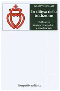 In difesa della tradizione. L'alleanza tra tradizionalisti e neofascisti Scarica PDF EPUB
