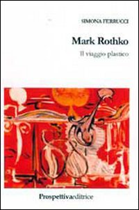 Mark Rothko. Il viaggio plastico Scarica PDF EPUB
