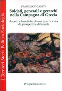 Soldati, generali e gerarchi nella Campagna di Grecia. Aspetti e tematiche di una guerra vista da prospettive differenti