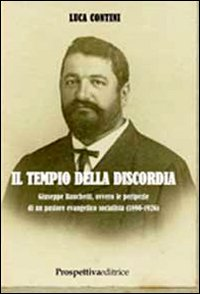 Il tempio della discordia. Giuseppe Banchetti, ovvero le peripezie di un pastore evangelico socialista (1890-1926) Scarica PDF EPUB
