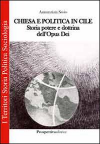 Chiesa e politica in Cile. Storia, potere e dottrina dell'Opus Dei Scarica PDF EPUB
