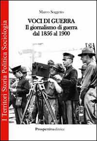 Voci di guerra. Il giornalismo di guerra dal 1856 al 1900 Scarica PDF EPUB
